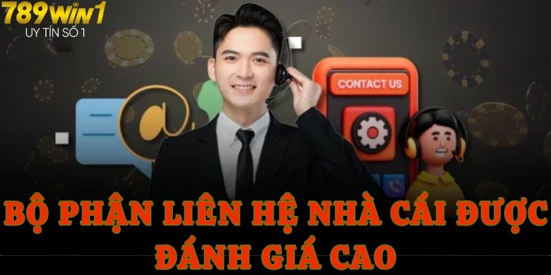 Bộ phận liên hệ nhà cái được đánh giá cao