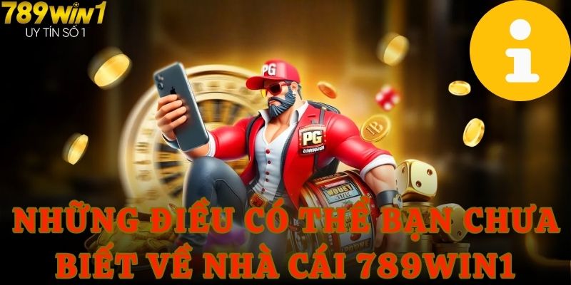 Những điều có thể bạn chưa biết về nhà cái 789WIN1