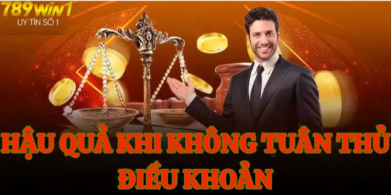 Hậu quả khi không tuân thủ điều khoản