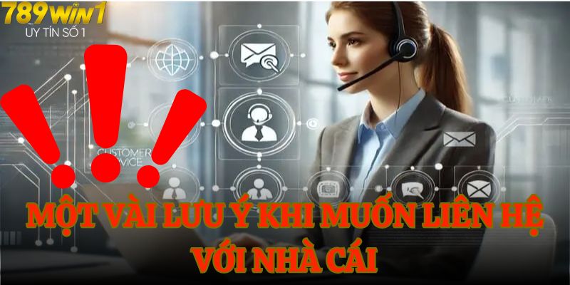 Một vài lưu ý khi muốn liên hệ với nhà cái