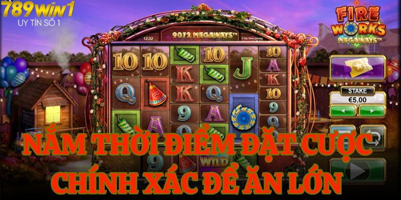 Nắm thời điểm đặt cược chính xác để ăn lớn